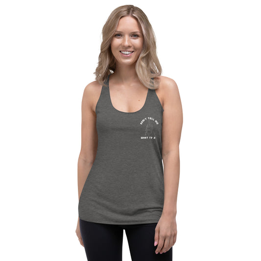 Don't tell me what to do Women's Racerback Tank